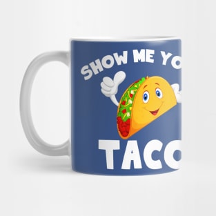 show me your taco Mug